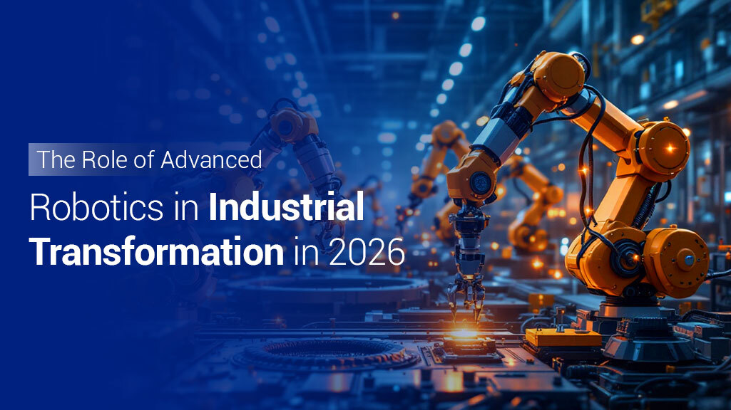 Read more about the article The Role of Advanced Robotics in Industrial Transformation in 2026