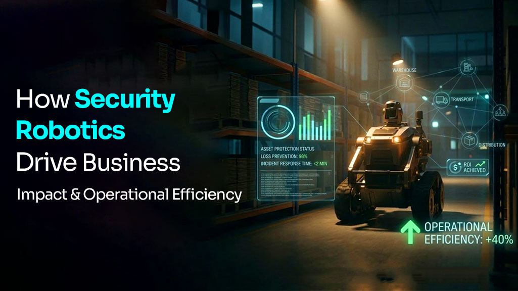 Read more about the article How Security Robotics Drive Business Impact and Operational Efficiency